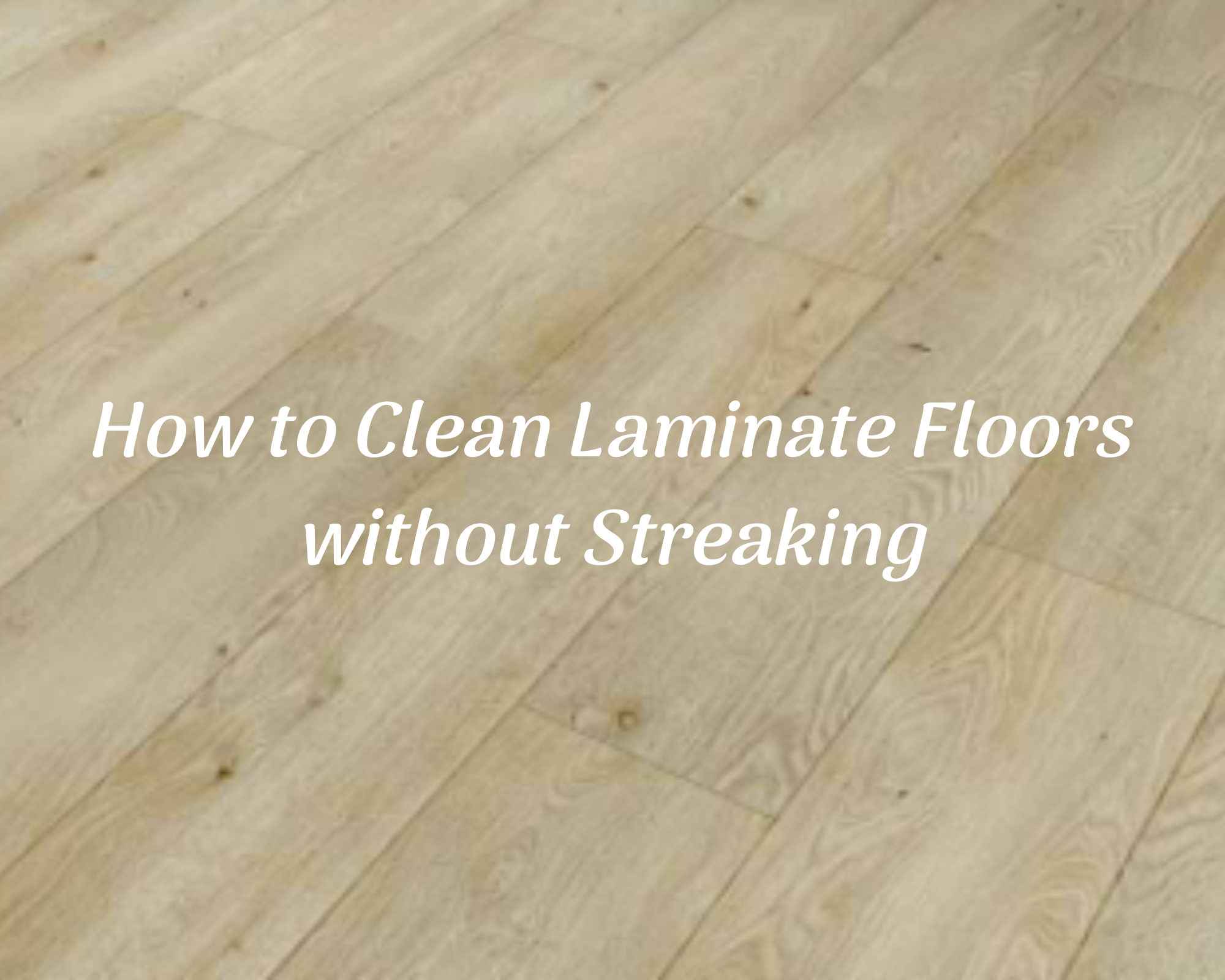 How To Clean Laminate Floors Without Streaking 